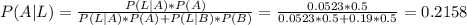 P(A|L) = \frac{P(L|A) * P(A)}{P(L|A)*P(A) + P(L|B)*P(B)} = \frac{0.0523*0.5}{0.0523*0.5 + 0.19*0.5 } = 0.2158