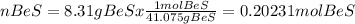 n BeS = 8.31 g BeS x\frac{1 mol BeS}{41.075 g BeS}=0.20231 mol BeS