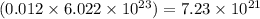 (0.012\times 6.022\times 10^{23})=7.23\times 10^{21}