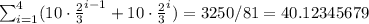 \sum_{i=1}^4(10\cdot  \frac{2}{3}^{i - 1} + 10\cdot  \frac{2}{3}^{i } ) = 3250/81=40.12345679