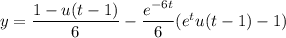 y=\dfrac{1-u(t-1)}6-\dfrac{e^{-6t}}6(e^tu(t-1)-1)