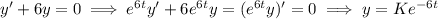 y'+6y=0\implies e^{6t}y'+6e^{6t}y=(e^{6t}y)'=0\implies y=Ke^{-6t}