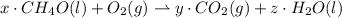 x \cdot CH_{4} O (l)+O_{2}(g) \rightharpoonup y \cdot CO_{2}(g) + z \cdot H_{2}O(l)