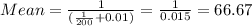 Mean =\frac{1}{(\frac{1}{200}+0.01)} =\frac{1}{0.015}= 66.67