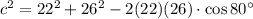 c^2=22^2+26^2-2(22)(26)\cdot \cos 80^\circ