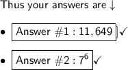 \mathsf{Thus\ your\ answers\ are\downarrow}\\\\\bullet\ \boxed{\mathsf{Answer \ \#1: 11,649}}]\checkmark\\\\\bullet\ \boxed{\mathsf{Answer\ \#2: 7^6}}\checkmark