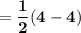 = \mathbf{\dfrac{1}{2} (4-4)}
