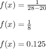f(x)=\frac{1}{28-20}\\\\f(x)=\frac{1}{8}\\\\f(x)=0.125\\