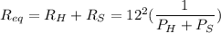 \large{R_{eq} = R_{H} + R_{S} = 12^{2}(\dfrac{1}{P_{H} + P_{S}})}