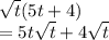 \sqrt{t} (5t+4)\\= 5t\sqrt{t} +4\sqrt{t}