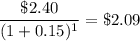 \dfrac{\$2.40}{(1+0.15)^1}=\$ 2.09