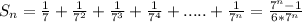 S_n=\frac{1}{7}+ \frac{1}{7^2}+\frac{1}{7^3}+ \frac{1}{7^4}+.....+ \frac{1}{7^n}= \frac{7^n-1}{6*7^n}