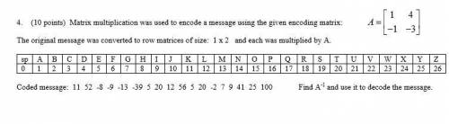 Matrix multiplication was used to encode a message using the given encoding matrix: [i 47 A=1 |-1 -3