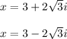 x =3+2\sqrt{3}i\\\\\:x=3-2\sqrt{3}i