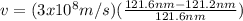 v = (3x10^{8}m/s)(\frac{121.6nm - 121.2nm}{121.6nm})
