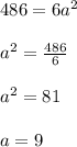486 = 6a^2\\\\a^2 = \frac{486}{6}\\\\a^2 = 81\\\\a = 9