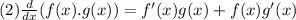 (2) \frac{d}{dx}(f(x) .g(x))= f'(x)g(x)+f(x)g'(x)