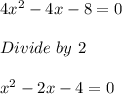 4x^2-4x-8=0\\\\Divide\ by\ 2\\\\x^2 - 2x - 4 = 0