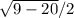 \sqrt{9 - 20} / 2