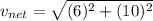 v_{net}=\sqrt{(6)^2+(10)^2}