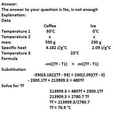 Consider a cup of coffee that has a temperature of 93 oC. Assume the mass of the coffee is 550 g and