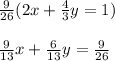 \frac{9}{26}(2x+\frac{4}{3}y=1)\\\\\frac{9}{13}x+\frac{6}{13}y=\frac{9}{26}