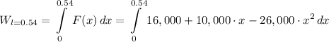 W_{l=0.54} = \displaystyle \int\limits^{0.54}_0 {F(x)} \, dx = \int\limits^{0.54}_0 {16,000 + 10,000 \cdot x - 26,000 \cdot x^2} \, dx
