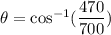\theta=\cos^{-1}(\dfrac{470}{700})