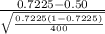 \frac{0.7225 - 0.50}{\sqrt{\frac{0.7225(1-0.7225)}{400} } }