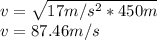 v=\sqrt{17m/s^{2}*450m }\\ v=87.46m/s