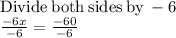 \mathrm{Divide\:both\:sides\:by\:}-6\\\frac{-6x}{-6}=\frac{-60}{-6}