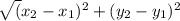 \sqrt({x_{2} - x_{1}) ^{2} + ({y_{2} - y_{1}) ^{2} }