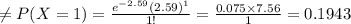 \neq P(X=1)=\frac{e^{-2.59}(2.59)^{1}}{1!} =\frac{0.075\times7.56}{1}=0.1943