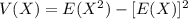 V(X)=E(X^{2})-[E(X)]^{2}