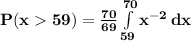 \mathbf{P(x  59) = \frac{70}{69}\int\limits^{70}_{59} { x^{-2}} \, dx  }