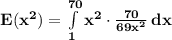 \mathbf{E(x^2) = \int\limits^{70}_1 {x^2 \cdot \frac{70}{69x^2} } \, dx }