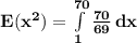 \mathbf{E(x^2) = \int\limits^{70}_1 {\frac{70}{69} } \, dx }
