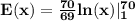 \mathbf{E(x) = \frac{70}{69} {ln(x)}|\limits^{70}_1 } }