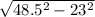 \sqrt{48.5^{2} - 23^{2} }