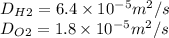 D_H_2=6.4\times10^{-5}m^2/s\\D_O_2=1.8\times10^{-5}m^2/s\\
