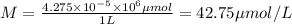 M=\frac{4.275\times 10^{-5}\times 10^6 \mu mol}{1 L}=42.75 \mu mol/L