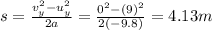s=\frac{v_y^2-u_y^2}{2a}=\frac{0^2-(9)^2}{2(-9.8)}=4.13 m