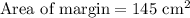 \text{Area of margin}=145\text{ cm}^2