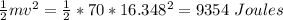 \frac{1}{2} mv^2= \frac{1}{2} *70*16.348^2 = 9354 \ Joules