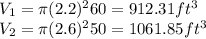 V_{1}=\pi  (2.2)^{2}60= 912.31ft^{3}\\V_{2}=\pi  (2.6)^{2}50= 1061.85ft^{3}