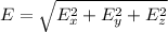 E=\sqrt{E_x^2+E_y^2+E_z^2}