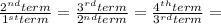 \frac{2^{nd} term}{1^{st} term} = \frac{3^{rd} term}{2^{nd} term} = \frac{4^{th} term}{3^{rd} term} =
