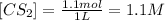 [CS_2]=\frac{1.1 mol}{1 L}=1.1 M