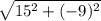 \sqrt{15^{2}+ (-9)^{2}}