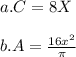 a. C=8X\\\\b. A=\frac{16x^2}{\pi}